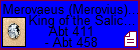 Merovaeus (Merovius) (Meerweg) King of the Salic Franks