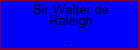 Sir Walter de Raleigh